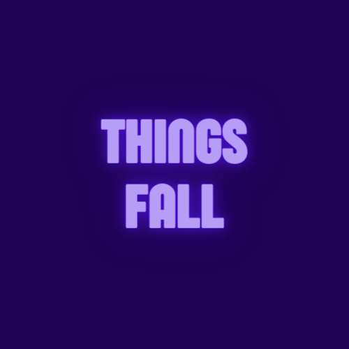 THINGS FALL