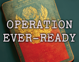 Operation Ever-Ready   - One-page Cold War espionage roleplaying. 