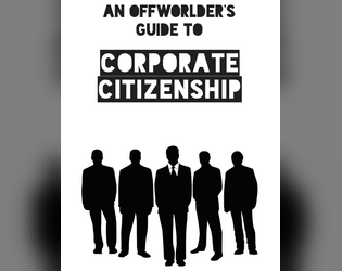 An Offworlder's Guide to Corporate Citizenship   - A travel pamphlet for corporate space. 