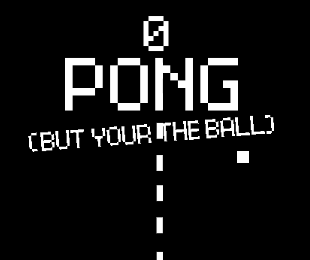 Pong But Your The Ball