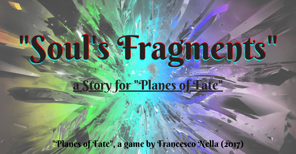 "Soul's Fragments" a Story for Planes of Fate