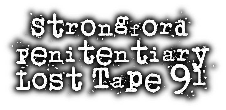 Strongford Penitentiary Lost Tape 91