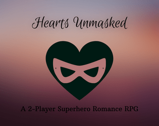 Hearts Unmasked   - A 2-player superhero romance rpg 