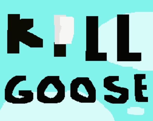 Kill Goose