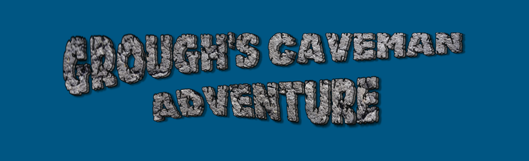 Grough's caveman adventure