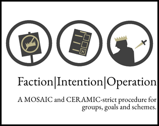 Faction|Intention|Operation   - A MOSAIC and CERAMIC-strict procedure for groups, goals and schemes. 