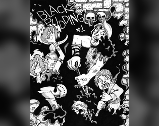 Black Pudding #1   - Heavily illustrated OSR-style TTRPG zine. 