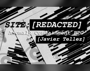 SITE: [REDACTED]   - Anomaly Containment RPG By Javier Tellez 