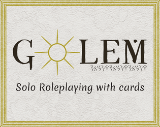 GOLEM   - A solo roleplaying card game about a magically twisted being in a strange world. 