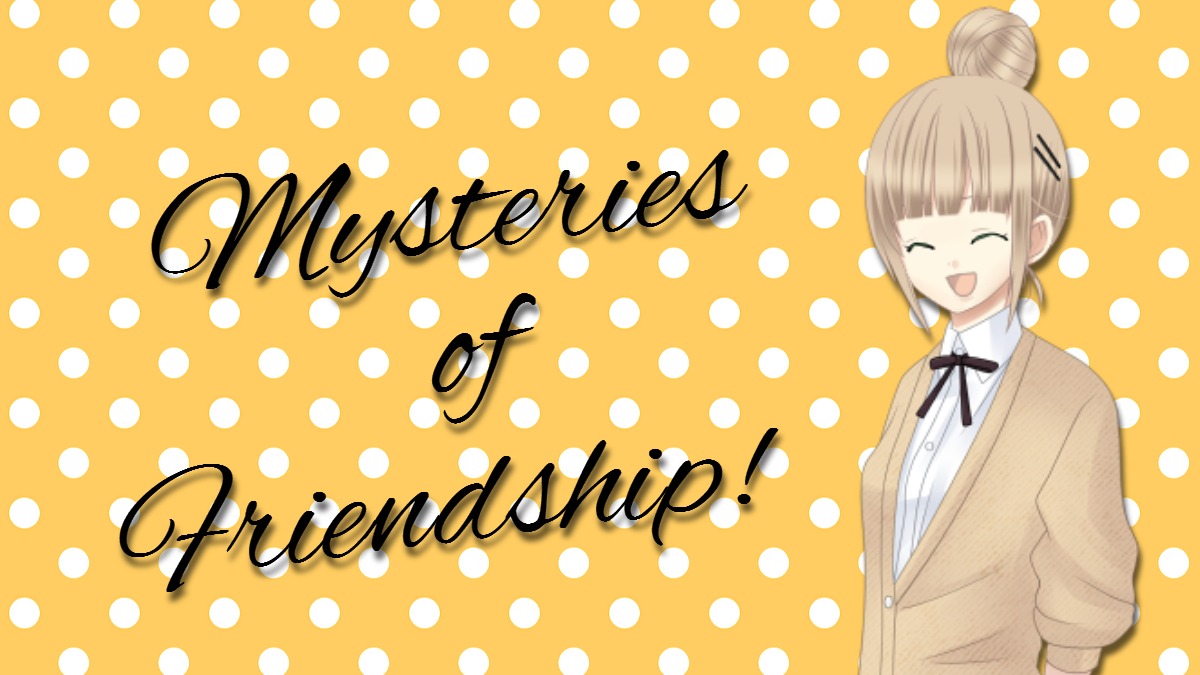 Mysteries of Friendship!