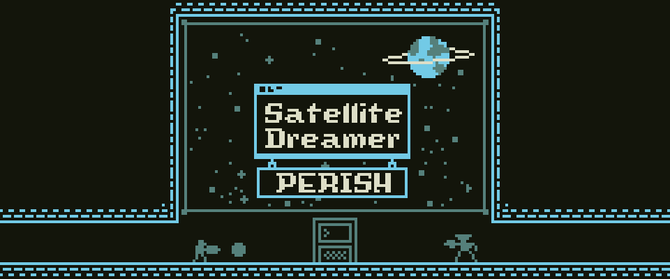 Satellite Dreamer: PERISH