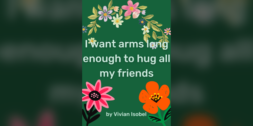 Cover image for I want arms long enough to hug all my friends
