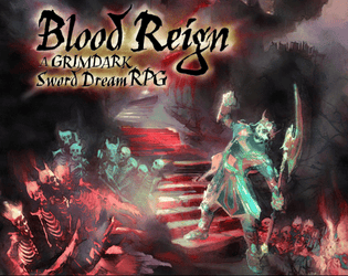 Blood Reign: A Grimdark Sword Dream RPG   - A Rules Lite Grimdark Fantasy RPG 