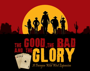 THE GOOD, THE BAD & THE GLORY (Itchfunding Now!)   - A new take on old west storytelling. 