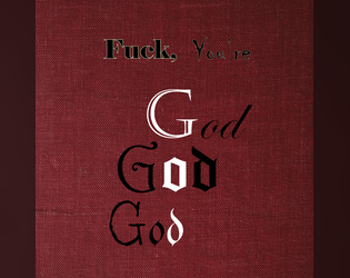 Fuck, You're God   - A nsfw prompt driven game for one player to explore their divinity. 