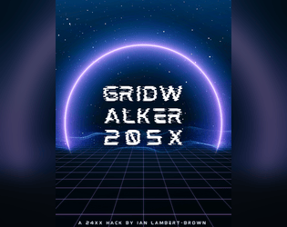 GRIDWALKER 205X   - A post-apocalyptic cyberpunk ttrpg 