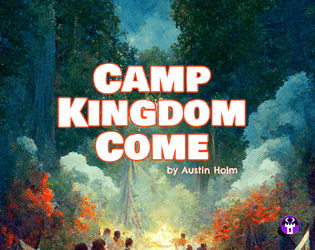 Camp Kingdom Come   - Rules-light TTRPG About Surviving the End Days at Bible Camp 