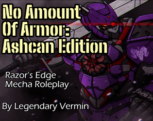 No Amount of Armor: Ashcan Edition   - Razor's Edge Mecha Roleplay 