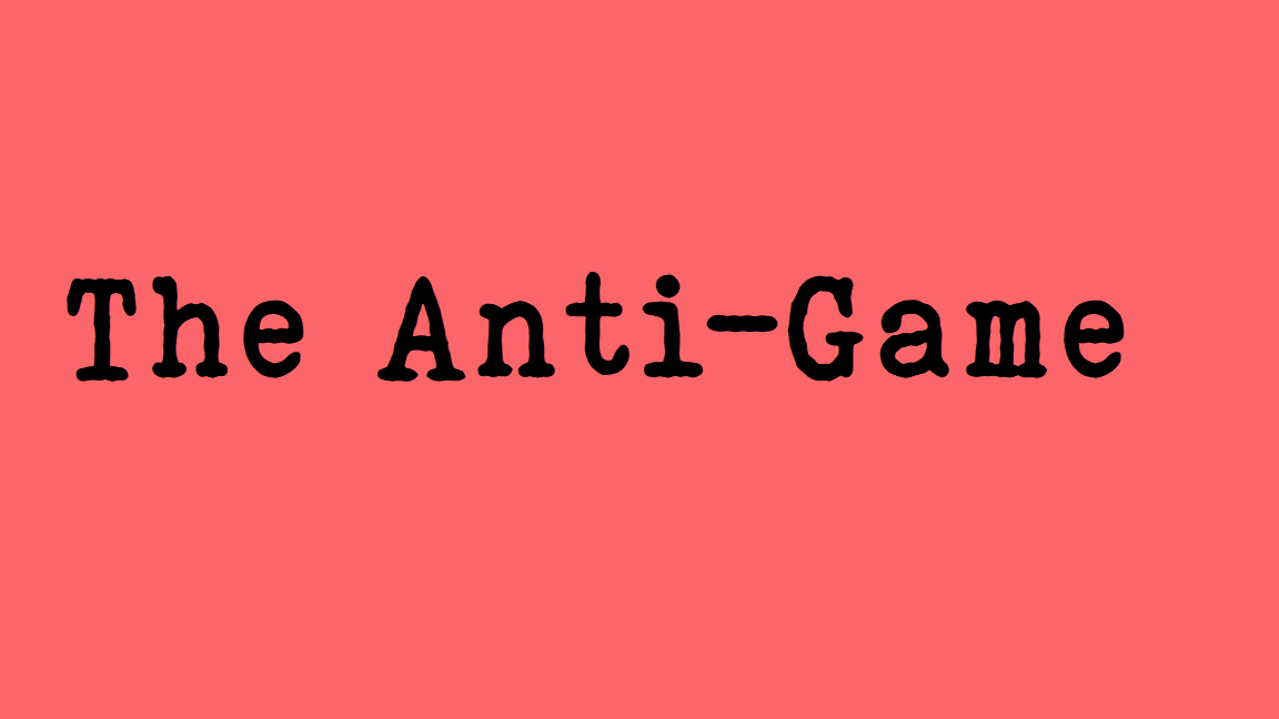 The Anti-Game