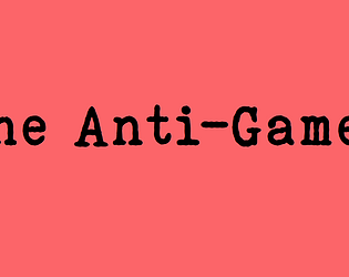 The Anti-Game