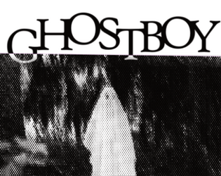 Ghostboy   - a 2-4 player RPG about the beauty of moving on 