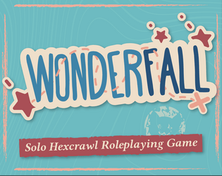 WONDERFALL   - A Solo Hexcrawl RPG About Rediscovering The Wonders of The World 