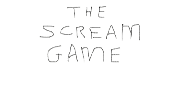 The Screaming Game