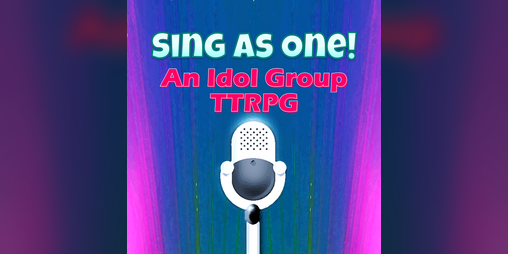 Cover image for Sing As One! An Idol Group TTRPG [Beta]