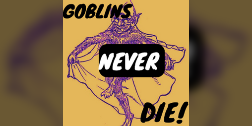 Cover image for Goblins Never Die!
