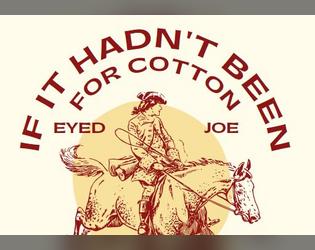 If It Hadn't Been For Cotton Eyed Joe   - I'd been married a long time ago. I will find him. And I will kill him. 