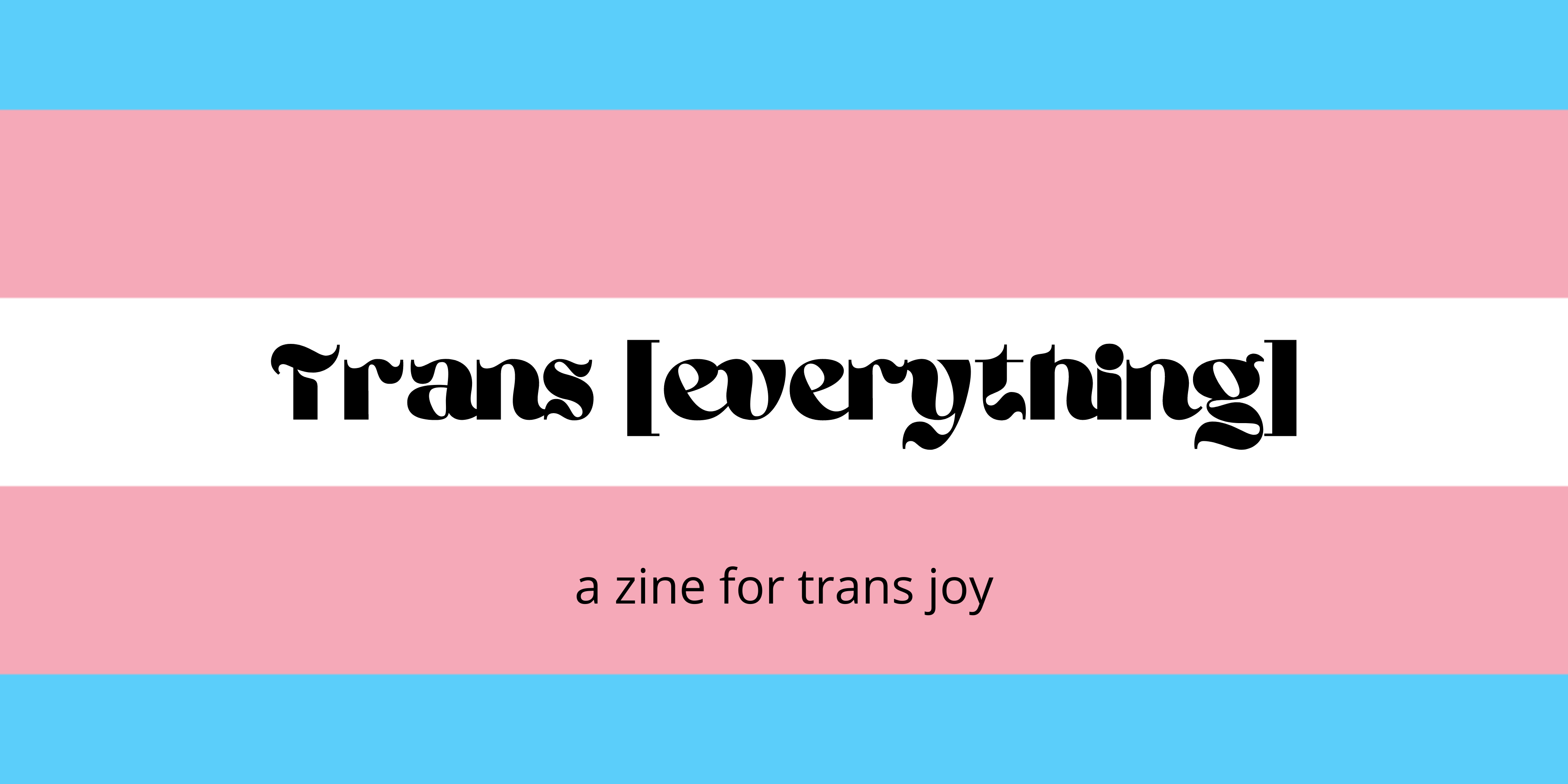 Trans [everything]