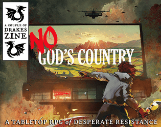 No God's Country: Resistance, Forged in the Dark   - Cell-Based Resistance vs. Theocratic Fascism. Light a fire. 