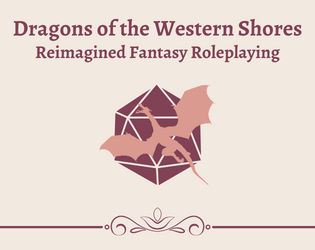 Dragons of the Western Shores   - Reimagined fantasy roleplaying rebuilt for immersive play. 