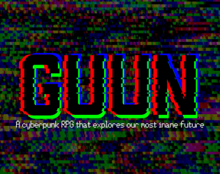 GUUN   - A one-page cyberpunk RPG that explores our most inane future 