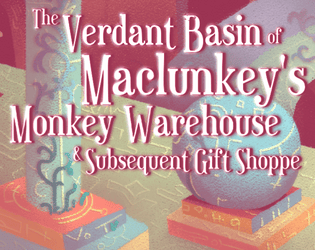 The Verdant Basin Of Maclunkey's Monkey Warehouse & Subsequent Gift Shoppe - an adventure for Troika!  