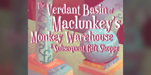 Cover image for The Verdant Basin Of Maclunkey's Monkey Warehouse & Subsequent Gift Shoppe - an adventure for Troika!