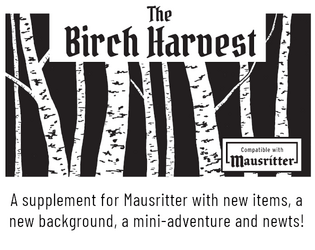 The Birch Harvest   - A four page supplement for Mausritter with new items, a background and an mini-adventure 
