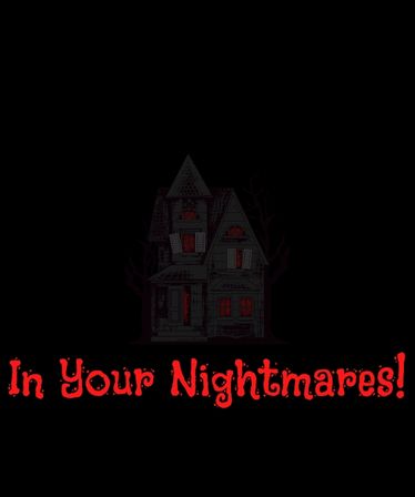 In Your Nightmares!