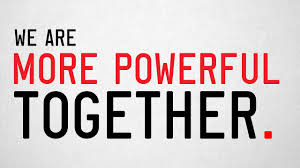 WE ARE MORE POWERFUL TOGETHER.   