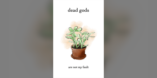 Cover image for dead gods are not my fault