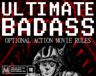 ULTIMATE BADASS - Action Movie Rules for Mothership 1e   - Optional Action Movie Rules for the Mothership Sci-Fi Horror RPG - 1e 