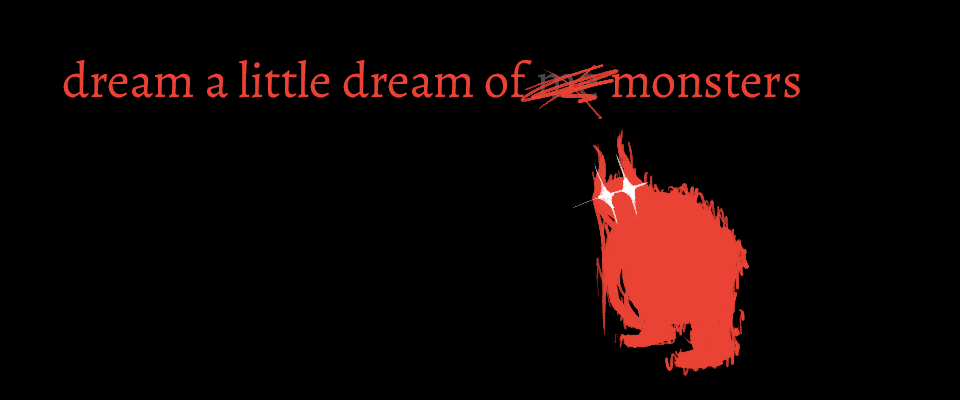 dream a little dream of monsters