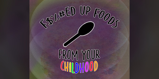 Cover image for F#$%ed up Foods from Your Childhood