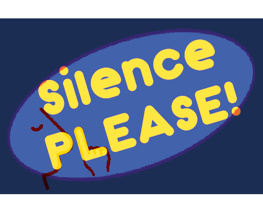 Silence PLEASE!