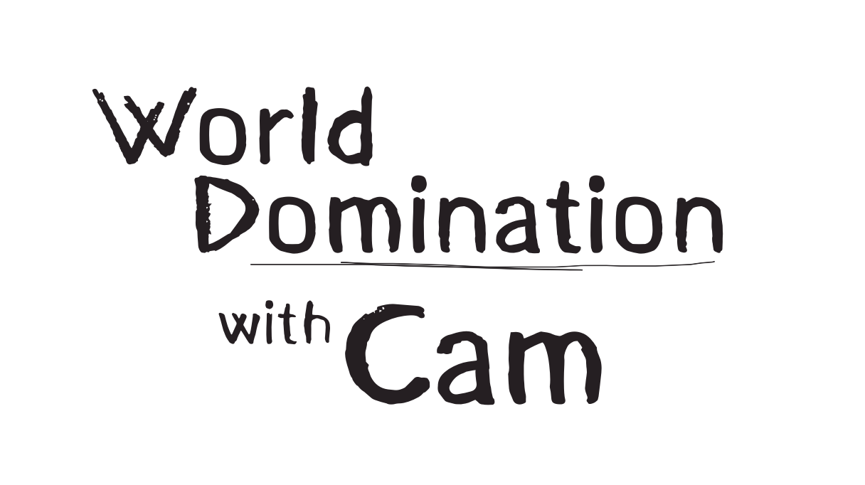 World Domination with Cam
