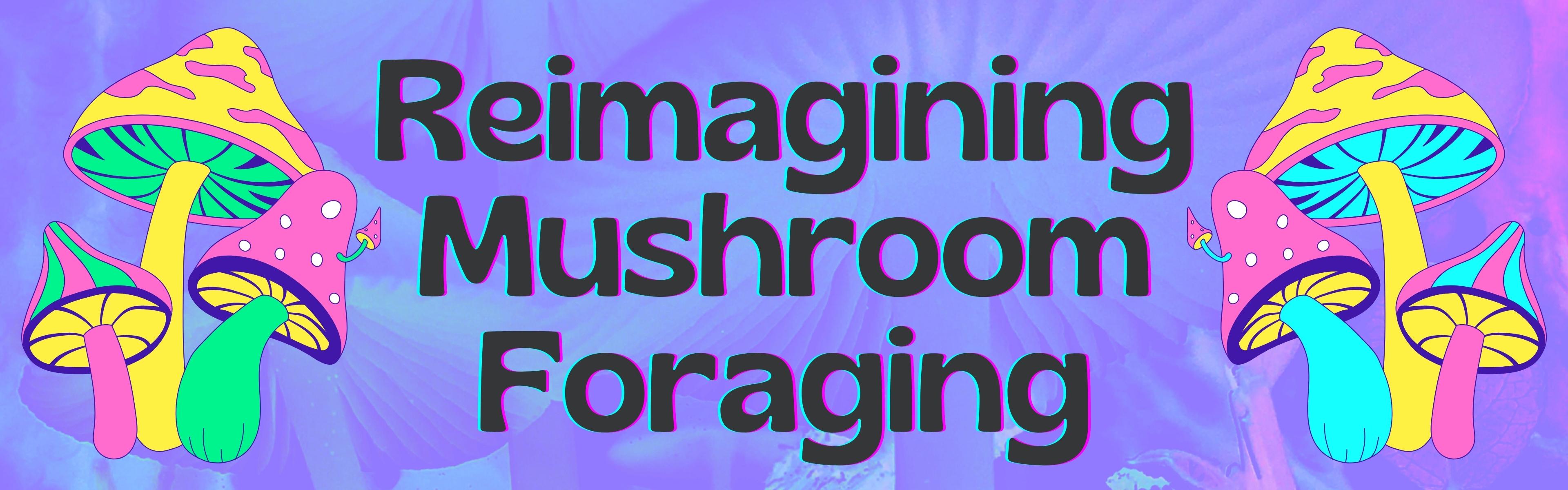 Reimagining Mushroom Foraging