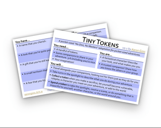 Tiny Tokens   - A pocket-sized "No Dice, No Masters" roleplaying game system. 
