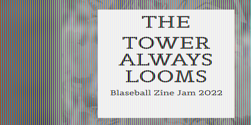 Cover image for The Tower Always Looms - A Blaseball Zine