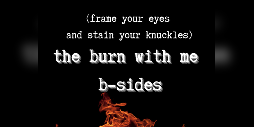 Cover image for the burn with me b-sides