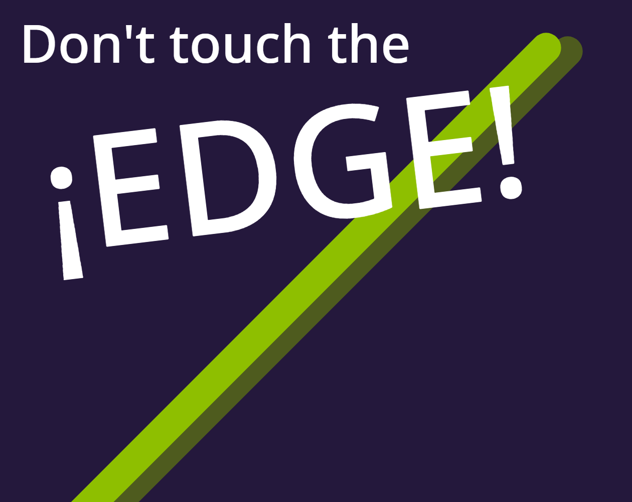 Don't touch the edge